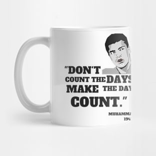 Quote: "Don't count the days make the days count." Mug